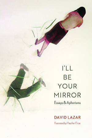 I'll Be Your Mirror - David Lazar